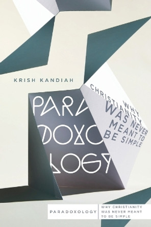 Paradoxology: Why Christianity Was Never Meant to Be Simple by Krish Kandiah 9780830845040