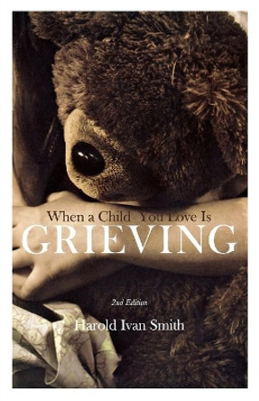 When a Child You Love Is Grieving by Harold Ivan Smith 9780834128385