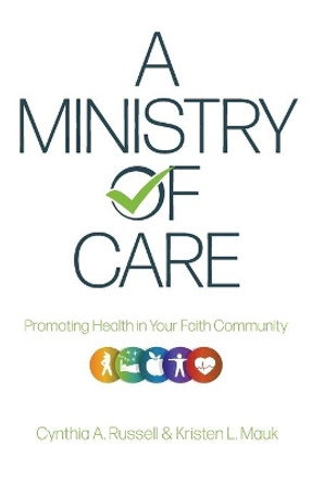 A Ministry of Care: Promoting Health in Your Faith Community by Cynthia A Russell 9780834137622