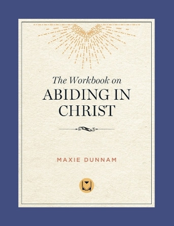 The Workbook on Abiding in Christ: The Way of Living Prayer by Dr Maxie Dunnam 9780835810289