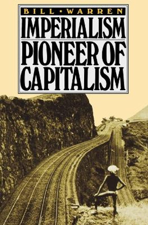 Imperialism: Pioneer of Capitalism by Bill Warren 9780860917328