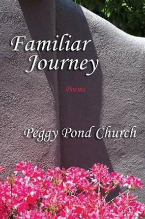 Familiar Journey, Poems by Peggy Pond Church 9780865341340