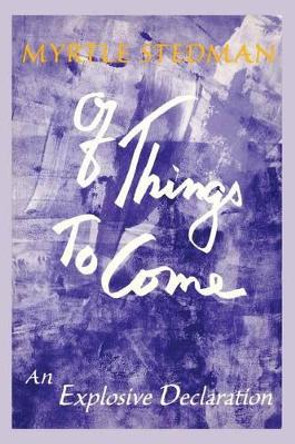 Of Things to Come: An Exploration of the Creative Mind by Myrtle Stedman 9780865342743