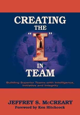 Creating the I in Team by Jeffrey S McCreary 9780865345386