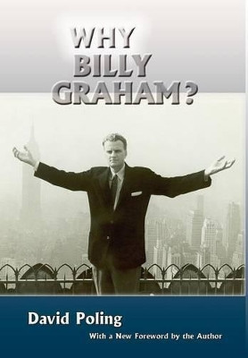 Why Billy Graham? (Hardcover) by Mr David Poling 9780865346147