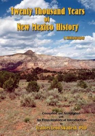 Twenty Thousand Years of New Mexico History by Frances Leon Swadesh 9780865346376