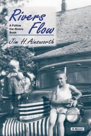 Rivers Flow by Jim H Ainsworth 9780865347571