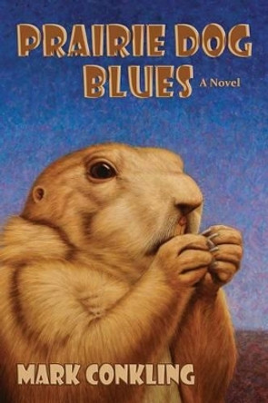 Prairie Dog Blues by Mark Conkling 9780865348011