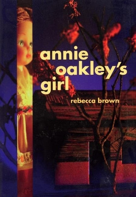 Annie Oakley's Girl by Rebecca Brown 9780872862791
