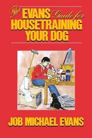 The Evans Guide for Housetraining Your Dog by Job Michael Evans 9780876055427