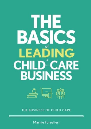 The Basics of Leading a Child-Care Business by Marnie Forestieri 9780876598856