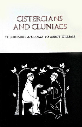 Cistercians and Cluniacs: St. Bernard's Apologia To Abbot William by Michael Casey, OCSO 9780879071028