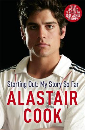 Alastair Cook: Starting Out - My Story So Far: The early career of England's highest scoring batsman by Alastair Cook