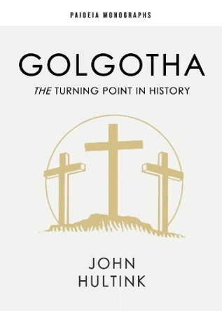 Golgotha: The Turning Point in History by John Hultink 9780888152756