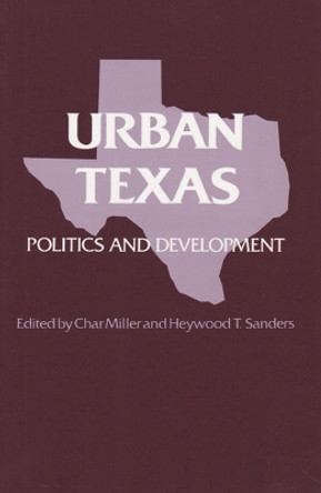 Urban Texas: Politics and Development by Char Miller 9780890963975