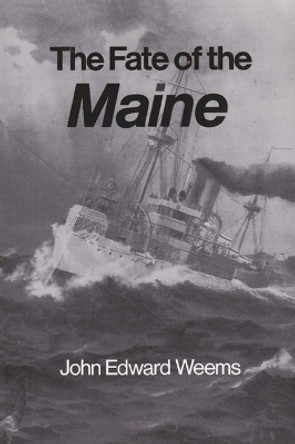 The Fate of the Maine by John Edward Weems 9780890965016