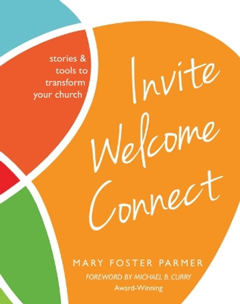 Invite Welcome Connect: Stories & Tools to Transform Your Church by Mary Parmer 9780880284615