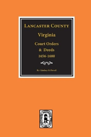 Lancaster County, Virginia Court Orders and Deeds, 1656-1680. by Lindsay O Duvall 9780893080631