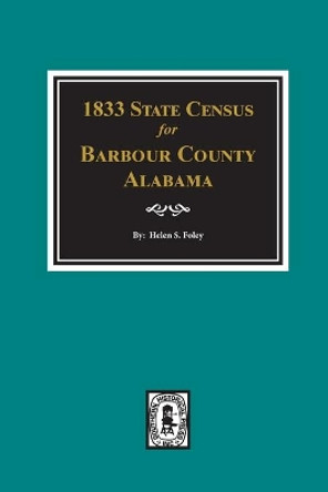 1833 State Census for Barbour County, Alabama by Helen S Foley 9780893081775