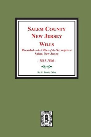 Salem County, New Jersey Wills, 1831-1860. Vol. #2: (recorded in the Office of the Surrogate at Salem, New Jersey) by H Craig 9780893087272