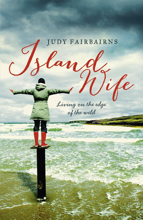 Island Wife: living on the edge of the wild by Judy Fairbairns