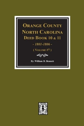 Orange County, North Carolina Deed Books 10 and 11, 1801-1806. (Volume #7) by William D Bennett 9780893089634