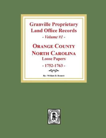 Granville Proprietary Land Office Records: Orange County, North Carolina. (Volume #1): Loose Papers, 1752-1763 by William D Bennett 9780893089948