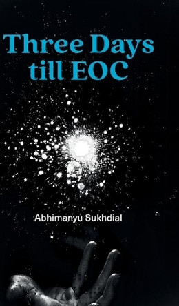 Three Days till EOC: A novella by Abhimanyu Sukhdial 9780894091001