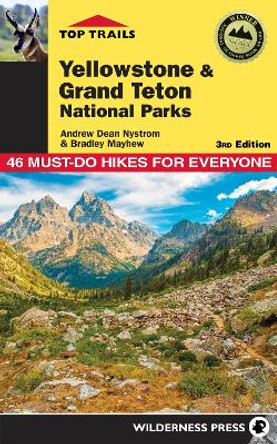 Top Trails: Yellowstone and Grand Teton National Parks: 46 Must-Do Hikes for Everyone by Andrew Dean Nystrom 9780899977973