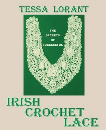 The Secrets of Successful Irish Crochet Lace by Tessa Lorant 9780906374535