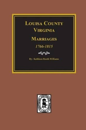 Louisa County, Virginia 1766-1815, Marriages Of. by Kathleen Booth Williams 9780893088811