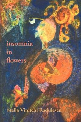 Insomnia in Flowers by Stella Vinitchi Radulescu 9780911051292