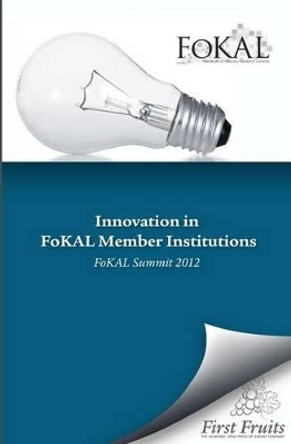 Innovation in FoKAL Member Institutions: FoKAL Summit 2012 by Robert a Danielson 9780914368977