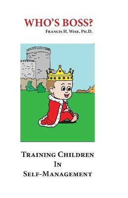 Who's Boss?: Training Children In Self-Management by Joyce M Wise 9780915766789