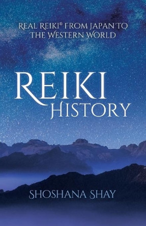 Reiki History: Real Reiki(R) from Japan to the Western World by Shoshana Shay 9780933267206