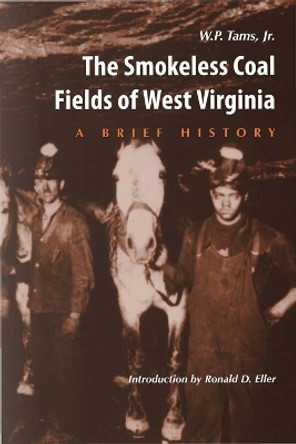 Smokeless Coal Fields of West Virginia: A Brief History by W. P. Tams 9780937058558