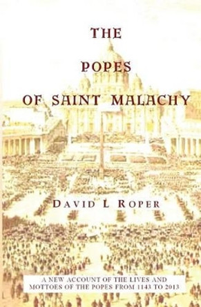 The Popes Of Saint Malachy by David L Roper 9780954387365