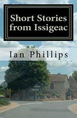 Short Stories from Issigeac by Ian Phillips Philli 9780956275714