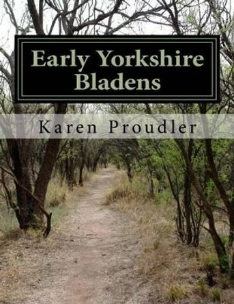 Early Yorkshire Bladens by Karen Proudler 9780956683168