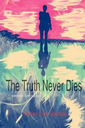 The Truth Never Dies by Valter Dos Santos 9780957330214