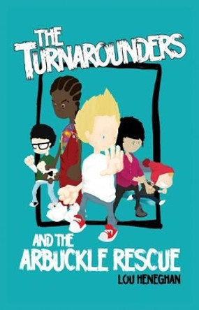 The Turnarounders and the Arbuckle Rescue by Lou Heneghan 9780957352315