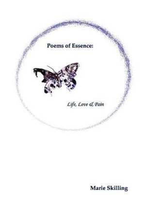 Poems of Essence: Life, Love & Pain by Marie Skilling 9780957403901