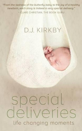 Special Deliveries: Life Changing Moments by D J Kirkby 9780957557734