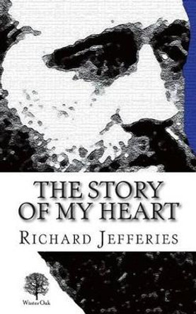 The Story of My Heart: My Autobiography by Richard Jefferies 9780957656642