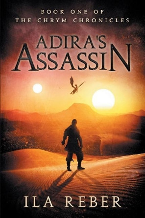 Adira's Assassin: Book One of the Chrym Chronicles by Ila R Reber 9780960001101