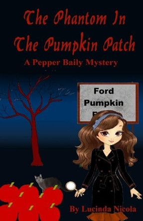 The Phantom in the Pumpkin Patch: A Pepper Baily Mystery by Lucinda Nicola 9780960095933