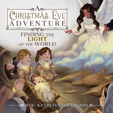 A Christmas Eve Adventure: Finding the Light of the World by REV Kathleen Lockwood 9780964212817
