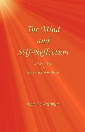 The Mind and Self-Reflection: A New Way to Read with Your Mind by Ron W Rathbun 9780964351950