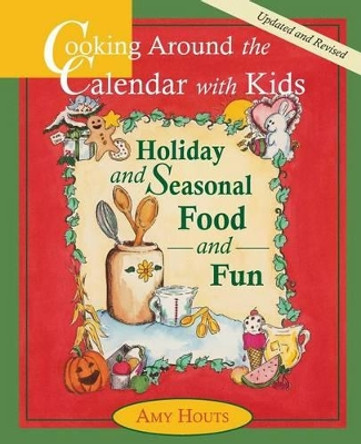 Cooking Around the Calendar with Kids - Holiday and Seasonal Food and Fun by Amy Houts 9780930643126