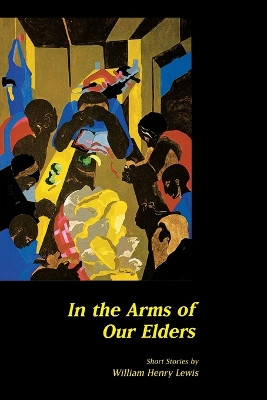 In the Arms of Our Elders by William Henry Lewis 9780932112354